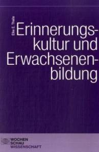 Erinnerungskultur und Erwachsenenbildung  Zugl.: Habilitationsschrift Universität Duisburg-Essen 2008