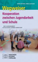 Wegweiser zur Kooperation zwischen Jugendarbeit und Schule Wie Jugendarbeit schulisches Lernen erweitert