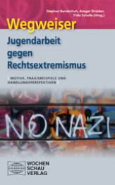 Wegweiser - Jugendarbeit gegen Rechtsextremismus Motive, Praxisbeispiele und Handlungsperspektiven