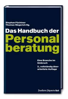 Das Handbuch der Personalberatung Eine Branche im Umbruch 2., vollständig überarbeitete Auflage