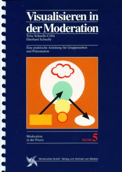 Visualisieren in der Moderation Eine praktische Anleitung für Gruppenarbeit und Präsentation. Band 5