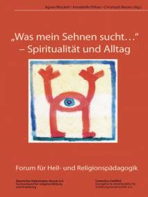 Was mein Sehnen sucht Spiritualität und Alltag