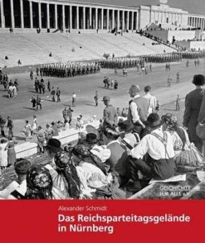Das Reichsparteitagsgelände in Nürnberg  4. Auflage 2017 

Herausgegeben von Geschichte Für Alle e.V.