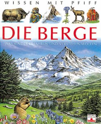 Die Berge Was Kinder erfahren und verstehen wollen ab 6 Jahren