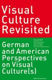 Visual Culture Revisited German and American Perspectives on Visual Culture(s)