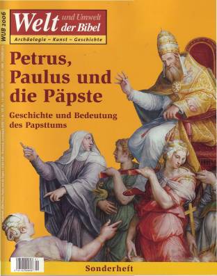 Welt und Umwelt der Bibel: Petrus, Paulus und die Päpste Geschichte und Bedeutung des Papsttums Sonderheft 2006