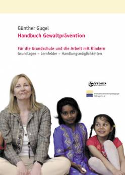 Handbuch Gewaltprävention Für die Grundschule und die Arbeit mit Kindern. Grundlagen - Lernfelder - Handlungsmöglichkeiten.