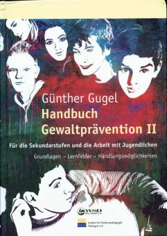 Handbuch Gewaltprävention II Für die Sekundarstufen und die Arbeit mit Jugendlichen.  Grundlagen – Lernfelder – Handlungsmöglichkeiten