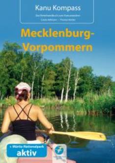 Kanu Kompass - Mecklenburg-Vorpommern 20 Kanutouren (1.200 Kilometer). 3 Stadtrundgänge mit Stadtplan. Müritz Nationalpark mit 7 Wander- & Radtouren 3. aktualisierte Auflage 2013