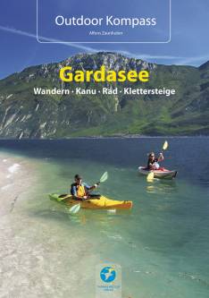 Outdoor Kompass - Gardasee Wandern - Kanu - Rad - Klettersteige Die 30 schönsten Wander- Kanu-, Rad- und Klettersteigtouren am Gardasee.