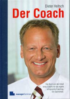 Der Coach Das Buch von der Arbeit eines Coachs für das eigene erfolgreiche Coaching  Ein Sachroman