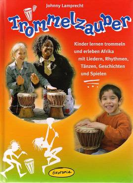 Trommelzauber (Buch) Kinder lernen trommeln und erleben Afrika mit Liedern, Rhythmen, Tänzen, Geschichten und Spielen