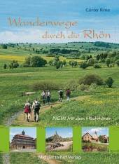 Wanderwege durch die Rhön Neu! Mit dem Hochrhöner herausgegeben vom Rhönklub e.V. durch Regina Rinke