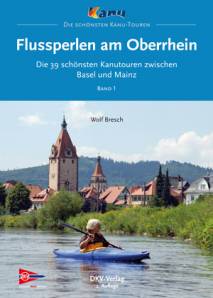 Flussperlen am Oberrhein Die 39 schönsten Kanutouren zwischen Basel und Mainz 2. Aufl.
