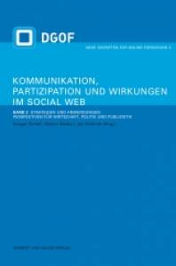 Kommunikation, Partizipation und Wirkungen im Social Web (Band 2) Band 2: Strategien und Anwendungen: Perspektiven für Wirtschaft, Politik und Publizistik