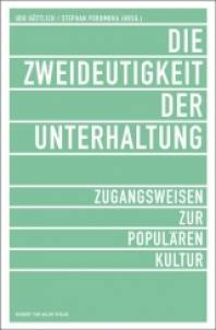 Die Zweideutigkeit der Unterhaltung Zugangsweisen zur Populären Kultur