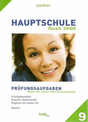 Hauptschule Quali 2008 Prüfungsaufgaben nach der neuen Abschlussprüfung 8 Aufgabensätze
Deutsch - Mathematik
Englisch mit Audio-CD
Bayern