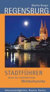 Regensburg Stadtführer durch das mittelalterliche Weltkulturerbe 2. Aufl.