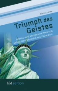 Triumph des Geistes Lebens- und Lerngeschichten von sieben Überlebenden des Holocaust unter Mitarbeit von: Martha Friedenthal-Haase, Elisabeth Meilhammer