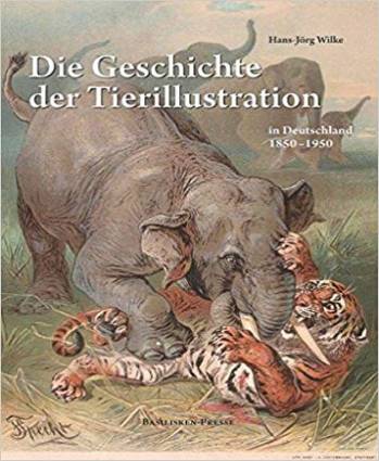 Die Geschichte der Tierillustration in Deutschland 1850-1950  Hans-Jörg Wilke