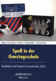 Spaß in der Ganztagsschule Bastelideen und Projekte für Grundschüler (OGS)