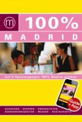 100 % Madrid Auff 6 Spaziergängen 100% Madrid erleben. Ausgehen - Shoppen - Übernachten - Sehenswürdigkeiten - Museen - Restaurants
