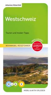 Wohnmobil-Reiseführer Westschweiz Jura, Genferseegebiet, Dreiseenland - Touren und Insider-Tipps