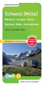 Wohnmobil-Reiseführer Schweiz (Mitte) Mittelland - Voralpen - Berner Oberland - Wallis - Zentralschweiz