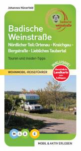 Badische Weinstrasse - Wohnmobil-Reiseführer Nördlicher Teil: Ortenau - Kraichgau - Bergstraße - Liebliches Taubertal / Touren und Insider-Tipps