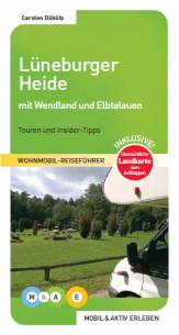 Wohnmobil-Reiseführer: Lüneburger Heide mit Wendland und Elbtalauen / Touren und Insider-Tipps
