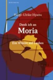 Denk ich an Moria Ein Winter auf Lesbos