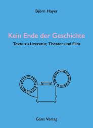 Kein Ende der Geschichte Texte zu Literatur, Theater und Film Björn Hayer