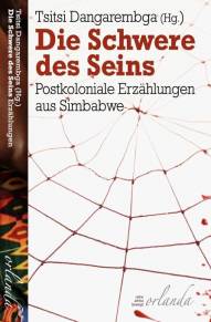 Die Schwere des Seins Postkoloniale Erzählungen aus Simbabwe Aus dem Englischen von Anette Grube