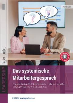Das systemische Mitarbeitergespräch Fragetechniken für Führungskräfte – Klarheit schaffen, Lösungen fördern, Wirkung erzielen