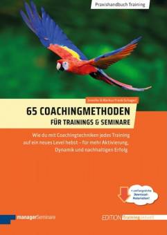 65 Coachingmethoden für Trainings und Seminare Wie du mit Coachingtechniken jedes Training auf ein neues Level hebst - für mehr Aktivierung, Dynamik und nachhaltigen Erfolg