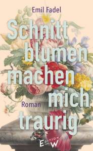 Schnittblumen machen mich traurig Roman