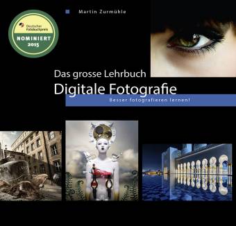 Das grosse Lehrbuch Digitale Fotografie Besser fotografieren lernen!