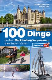 100 Dinge, die Sie in Mecklenburg-Vorpommern erlebt haben müssen Der offizielle Freizeitführer von Antenne MV
