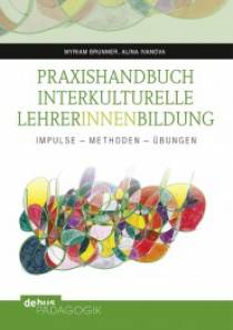 Praxishandbuch Interkulturelle LehrerInnenbildung Impulse - Methoden - Übungen Mit einem Vorwort von Astrid Messerschmidt und Heidi Rösch