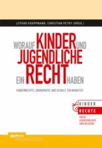 Worauf Kinder und Jugendliche ein Recht haben Kinderrechte, Demokratie und Schule: Ein Manifest