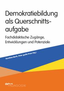 Demokratiebildung als Querschnittsaufgabe  Fachdidaktische Zugänge, Entwicklungen und Potenziale