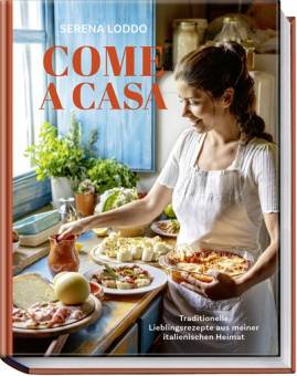 Come a casa Traditionelle Lieblingsrezepte aus meiner italienischen Heimat