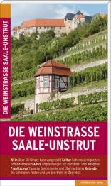 Die Weinstrasse Saale-Unstrut Mit der Weinroute an der Weißen Elster und der Weinstraße Mansfelder Seen - Reiseführer 4., neu bearbeitete Auflage