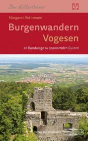 Burgenwandern Vogesen 26 Rundwege zu spannenden Ruinen Erschienen in Kooperation mit dem Lauinger-Verlag
