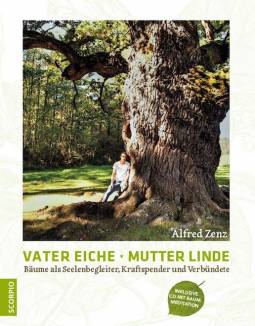 Vater Eiche, Mutter Linde Bäume als Seelenbegleiter, Kraftspender und Verbündete Inklusive CD mit Baummeditation