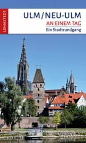 Ulm / Neu-Ulm an einem Tag Ein Stadtrundgang 1. Auflage