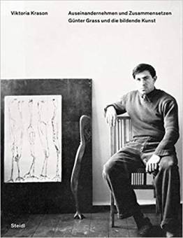 Auseinandernehmen und Zusammensetzen Günter Grass und die bildende Kunst