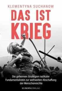 Das ist Krieg Die geheimen Strategien radikaler Fundamentalisten zur weltweiten Abschaffung der Menschenrechte Aus dem Polnischen von Antje Ritter-Miller