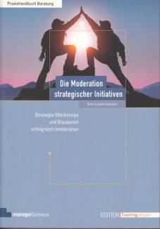 Die Moderation strategischer Initiativen Strategieworkshops und Klausuren erfolgreich moderieren
