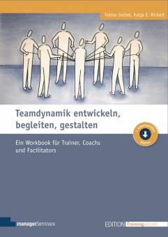 Teamdynamik entwickeln, begleiten, gestalten Ein Workbook für Trainer, Coachs und Facilitators